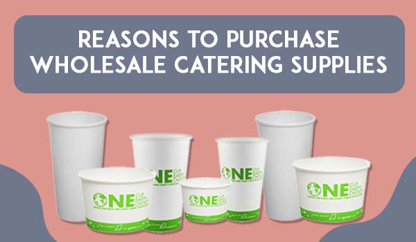 Reasons To Purchase Wholesale Catering Supplies