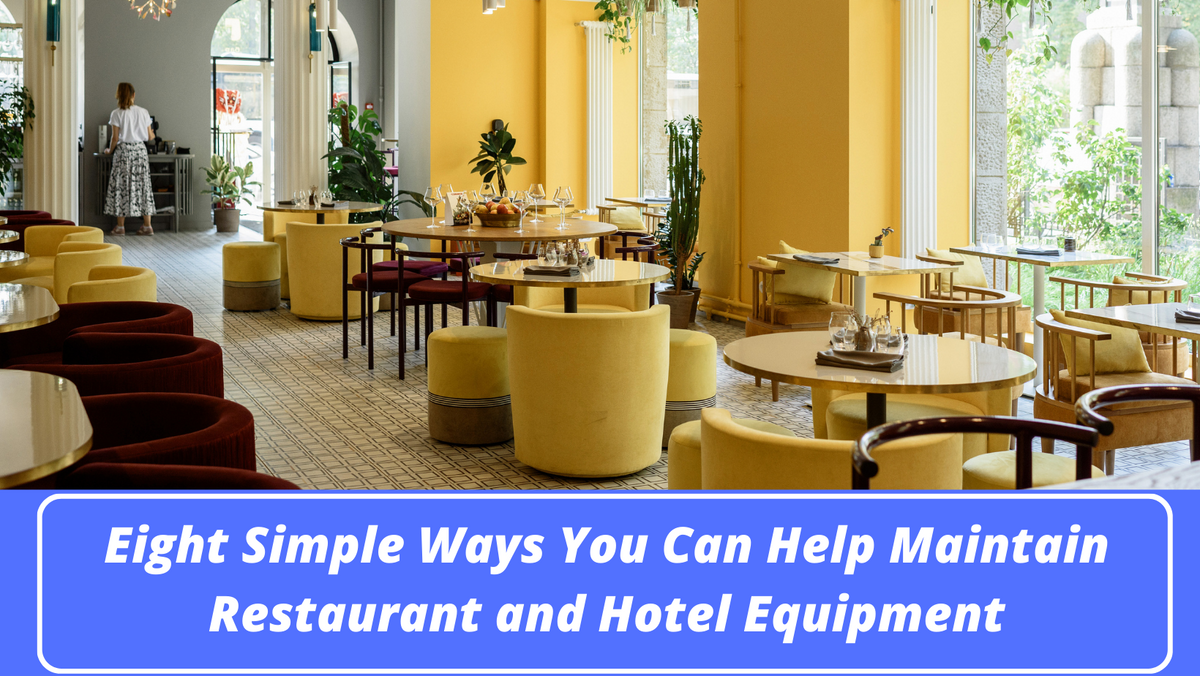 Simple Ways You Can Help Maintain Restaurant and Hotel Equipment