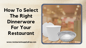 How To Select The Right Dinnerware For Your Restaurant
